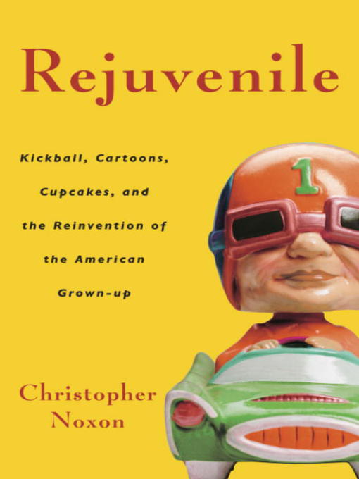 Title details for Rejuvenile by Christopher Noxon - Available